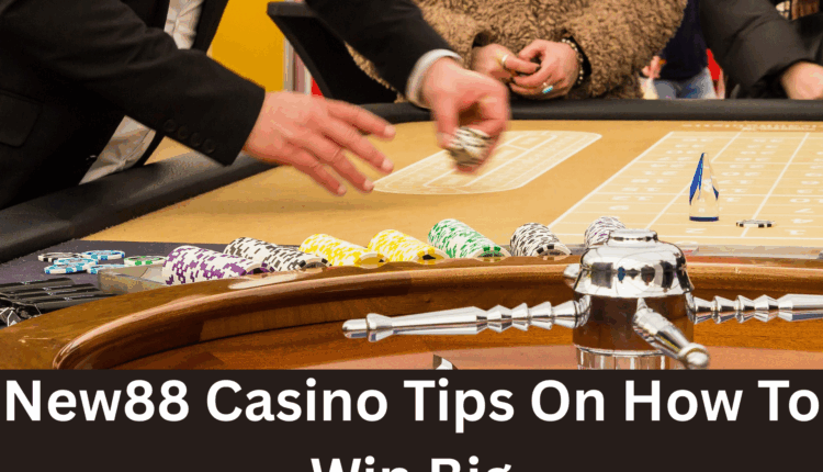 New88 Casino Tips On How To Win Big