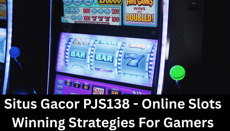 Situs Gacor PJS138 - Online Slots Winning Strategies For Gamers