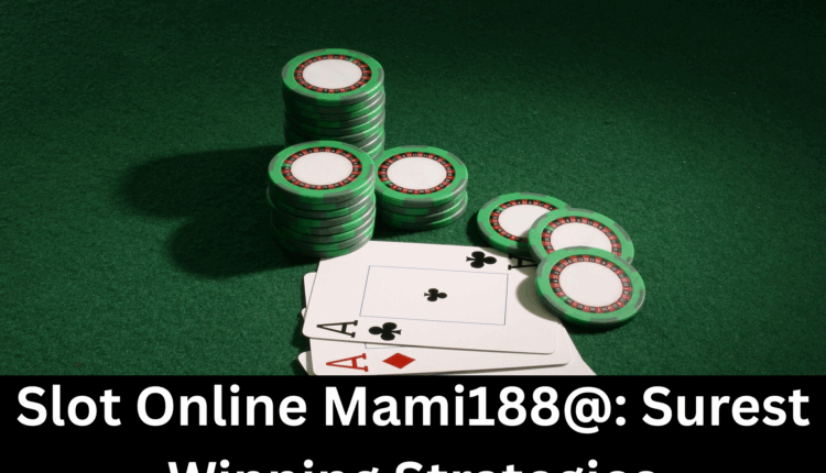 Slot Online Mami188@: Surest Winning Strategies