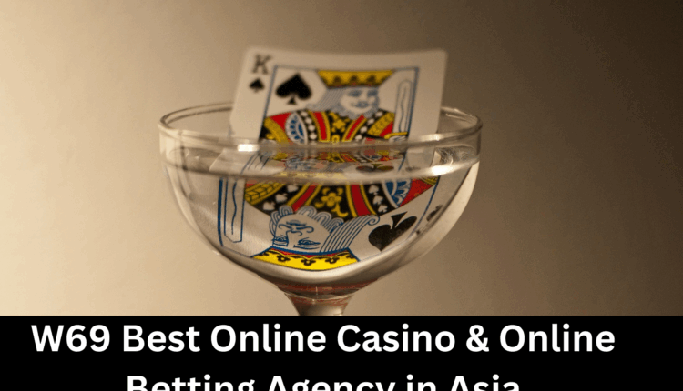 W69 Best Online Casino & Online Betting Agency in Asia